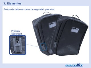 3. Elementos
Bolsas de valija con cierre de seguridad: precintos

Precinto
Seguridad

 