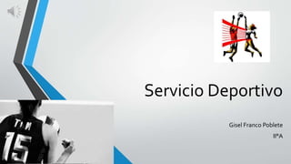 Servicio Deportivo
Gisel Franco Poblete
II°A
 