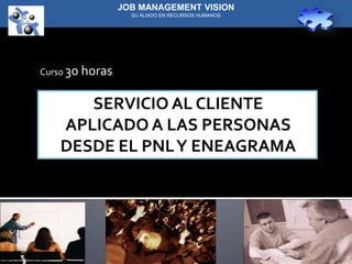 JOB MANAGEMENT VISION
                   SU ALIADO EN RECURSOS HUMANOS




Curso 30 horas




                                                   1
 