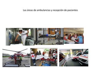 Las áreas de ambulancias y recepción de pacientes
 