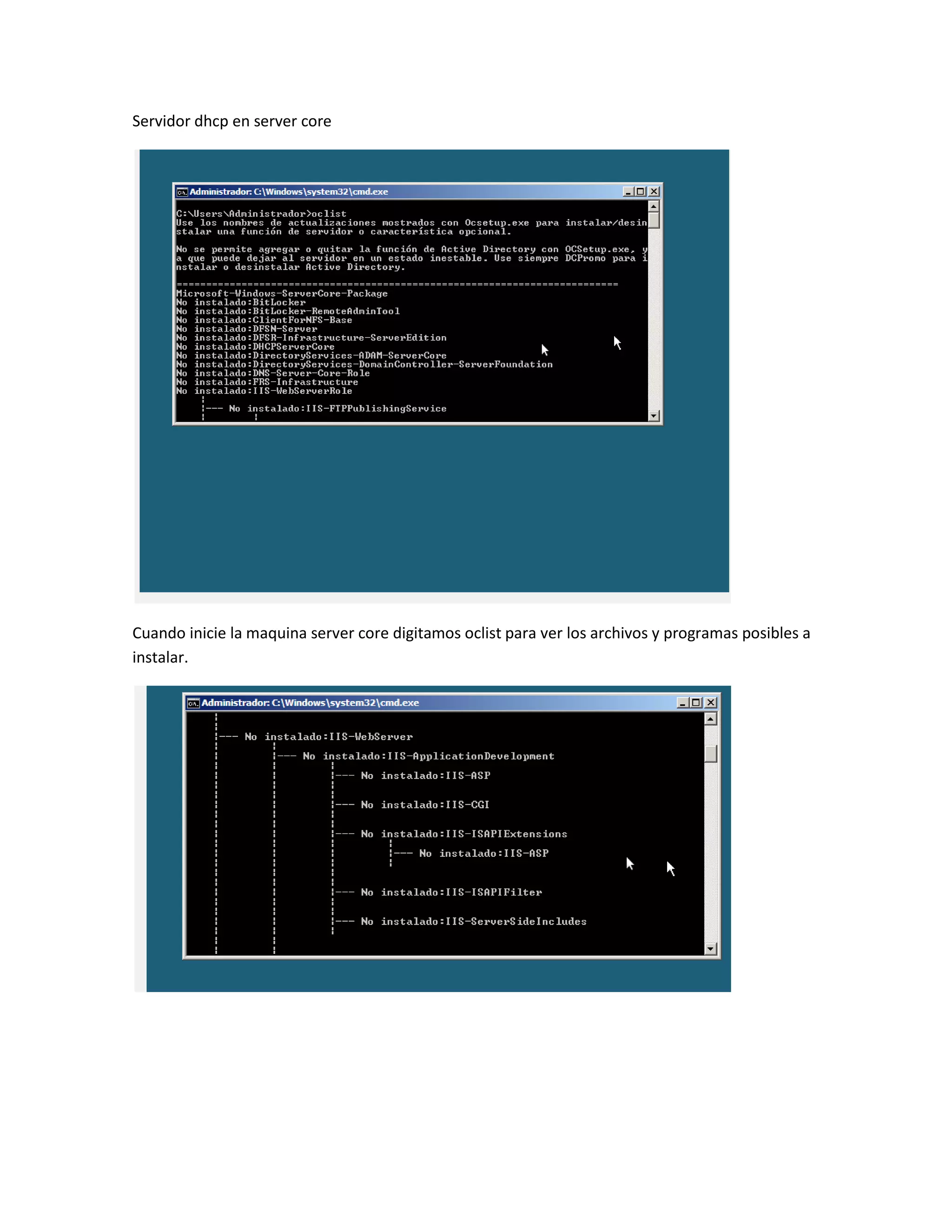 Servidor dhcp en server core




Cuando inicie la maquina server core digitamos oclist para ver los archivos y programas posibles a
instalar.
 