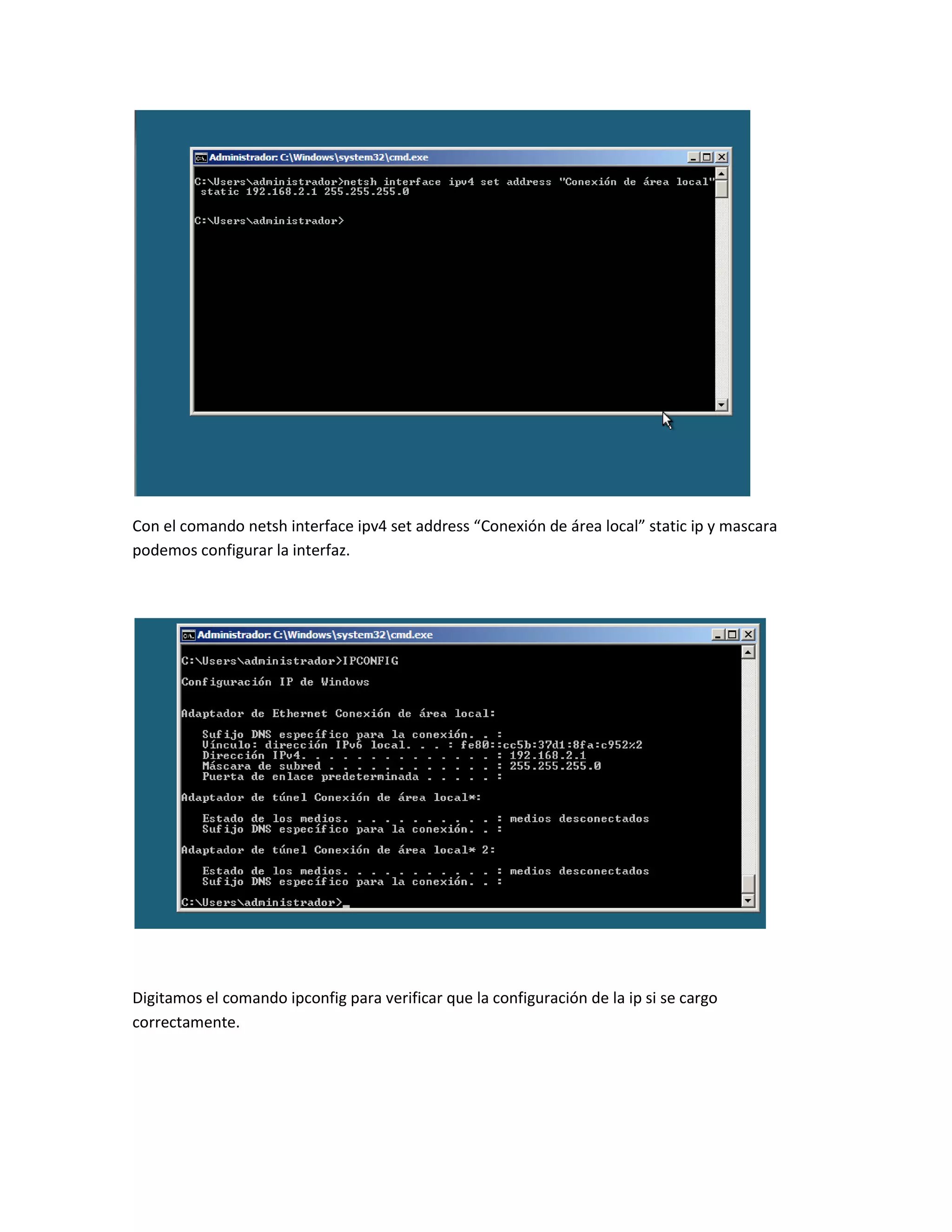 Con el comando netsh interface ipv4 set address “Conexión de área local” static ip y mascara
podemos configurar la interfaz.




Digitamos el comando ipconfig para verificar que la configuración de la ip si se cargo
correctamente.
 