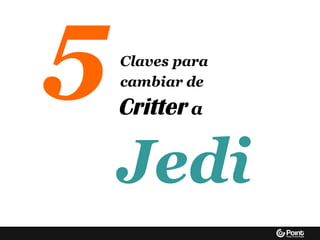 5Critter a
Jedi
cambiar de
Claves para
 