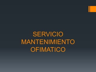 SERVICIO
MANTENIMIENTO
OFIMATICO
 