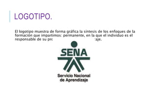 LOGOTIPO.
El logotipo muestra de forma gráfica la síntesis de los enfoques de la
formación que impartimos: permanente, en la que el individuo es el
responsable de su propio proceso de aprendizaje.
 