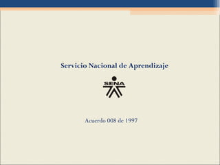 Acuerdo 008 de 1997
Servicio Nacional de Aprendizaje
 
