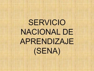 SERVICIO
NACIONAL DE
APRENDIZAJE
   (SENA)
 