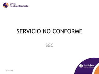 SERVICIO NO CONFORME

                   SGC




01/02/13                          1
 