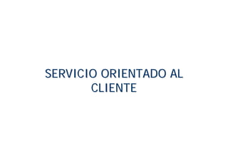 Servicio Orientado Al Cliente