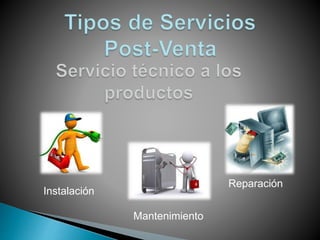 Instalación
Mantenimiento
Reparación