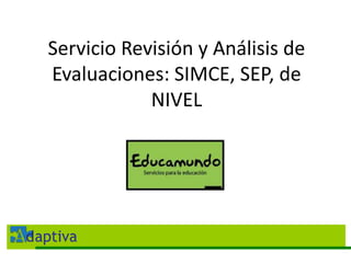 Servicio Revisión y Análisis de Evaluaciones: SIMCE, SEP, de NIVEL 