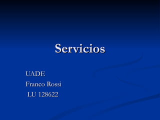 Servicios UADE Franco Rossi LU 128622 