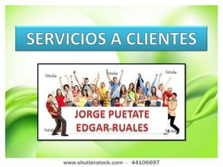 SERVICIOS A CLIENTES JORGE PUETATE EDGAR RUALES 