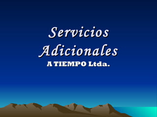 Servicios
Adicionales
 A TIEMPO Ltda.
 