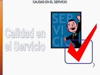 CALIDAD EN EL SERVICIOCALIDAD EN EL SERVICIO
 