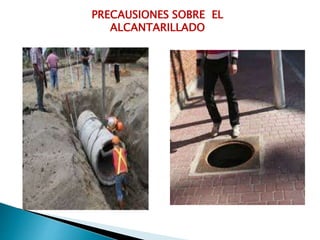 PRECAUSIONES SOBRE EL
ALCANTARILLADO