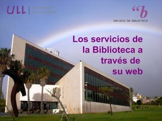 Los servicios de
la Biblioteca a
través de
su web
 
