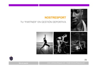Expertos en Gestión Deportivawww.nostresportleagues.com info@nostresportleagues.comWe are sports
NOSTRESPORT
TU “PARTNER” ...
