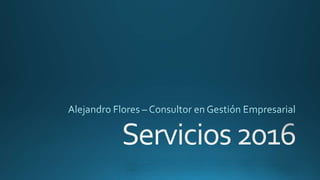 Servicios de Consultoría 2016 - Alejandro Flores