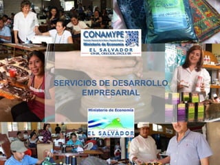 SERVICIOS DE DESARROLLO
               EMPRESARIAL




Unir, crecer, incluir   Centro regional CONAMYPE Santa Ana
 