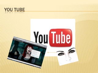 YOU TUBE
 