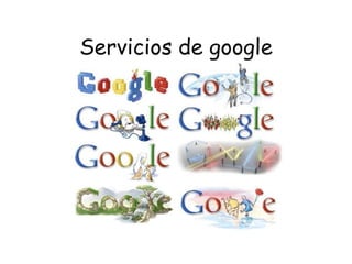 Servicios de google 
 