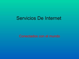Servicios De Internet  Conectados con el mundo 
