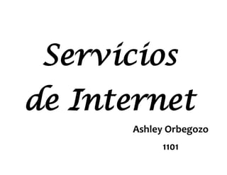 Servicios
de Internet
Ashley Orbegozo
1101

 