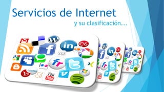 Servicios de Internet
y su clasificación...

 