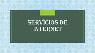 SERVICIOS DE
INTERNET
C

 