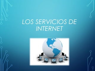 LOS SERVICIOS DE
INTERNET

 