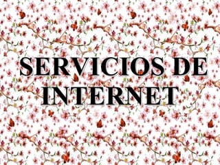 SERVICIOS DESERVICIOS DE
INTERNETINTERNET
 