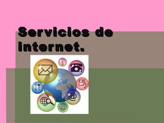 Servicios deServicios de
internet.internet.
 