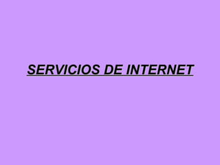 SERVICIOS DE INTERNETSERVICIOS DE INTERNET
 