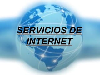 SERVICIOS DESERVICIOS DE
INTERNETINTERNET
 