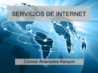 SERVICIOS DE INTERNET
Connor Abanades Kenyon
 