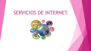 SERVICIOS DE INTERNET.
 