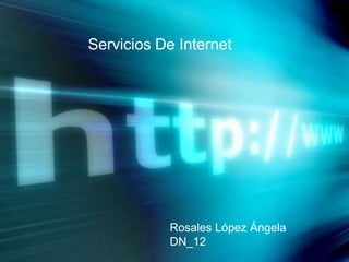 Servicios De Internet Rosales López Ángela  DN_12 