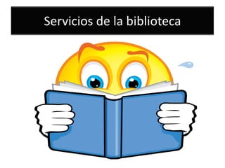 Servicios de la biblioteca
 