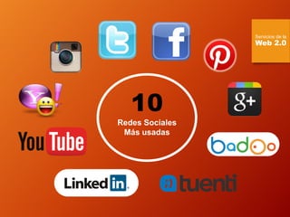 10 
Redes Sociales 
Más usadas 
Servicios de la 
Web 2.0  