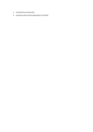  http://definicion.de/youtube/
 https://es.scribd.com/doc/284879/QUE-ES-SCRIBD
 