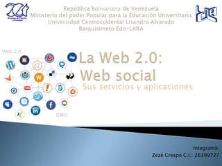 Sus servicios y aplicaciones
Integrante:
Zezé Crespo C.I.: 26399727
 