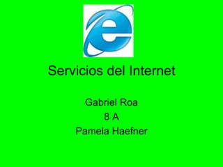 Servicios del Internet Gabriel Roa 8 A Pamela Haefner 