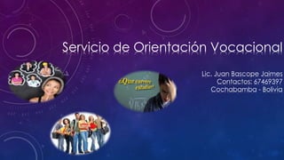 Servicio de Orientación Vocacional
Lic. Juan Bascope Jaimes
Contactos: 67469397
Cochabamba - Bolivia
 