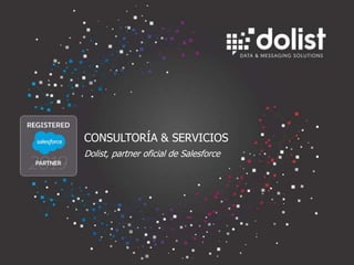 CONSULTORÍA & SERVICIOS
Dolist, partner oficial de Salesforce
 