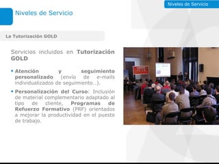 E - LEARNING                                 Niveles de Servicio

   Niveles de Servicio


La Tutorización GOLD


  Servic...