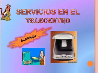 SERVICIOS EN EL TELECENTROSCANNER