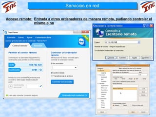 Servicios en red
                                 Servicios en red

Acceso remoto: Entrada a otros ordenadores de manera remota, pudiendo controlar el
               mismo o no
 