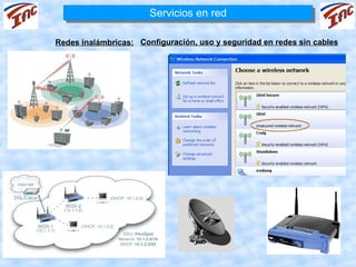 Servicios en red
                       Servicios en red

Redes inalámbricas: Configuración, uso y seguridad en redes sin cables
 