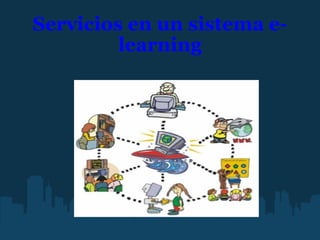 Servicios en un sistema e-learning   